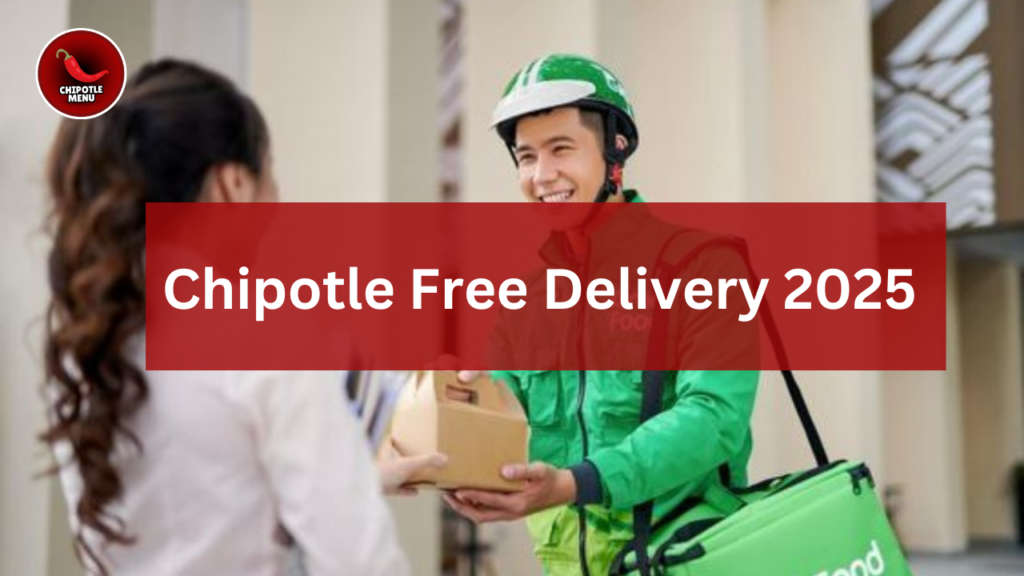 Chipotle Free Delivery 2025 – Secret Hacks to Skip Fees
